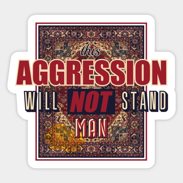 This aggression will not stand, man Sticker by Daribo